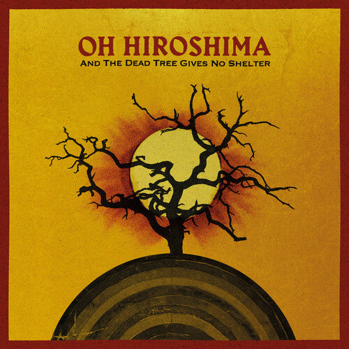 Oh Hiroshima: And The Dead Tree Gives No Shelter - VINYL LP
