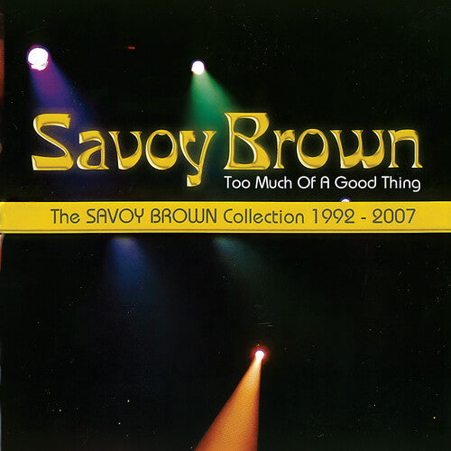 Savoy Brown: Too Much Of A Good Thing: Savoy Brown Collection 1992-2007 - COMPACT DISCS
