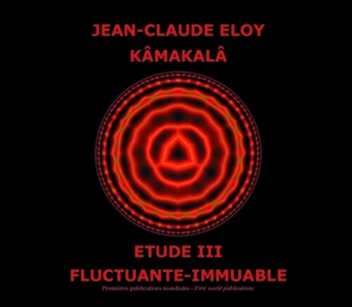 Jean-Claude Eloy: Kamakala - Etude III - Fluctuante immuable - COMPACT DISCS