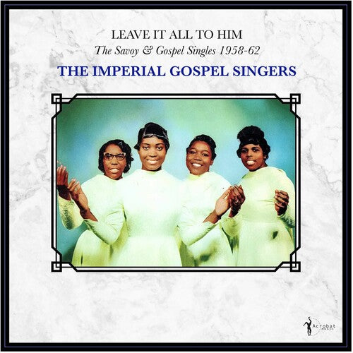 Imperial Gospel Singers: Leave It All To Him: The Savoy & Gospel Singles 1958-62 - VINYL LP