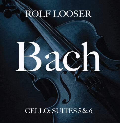 Rolf Looser: Bach - Cello: Suites 5 & 6 - COMPACT DISCS