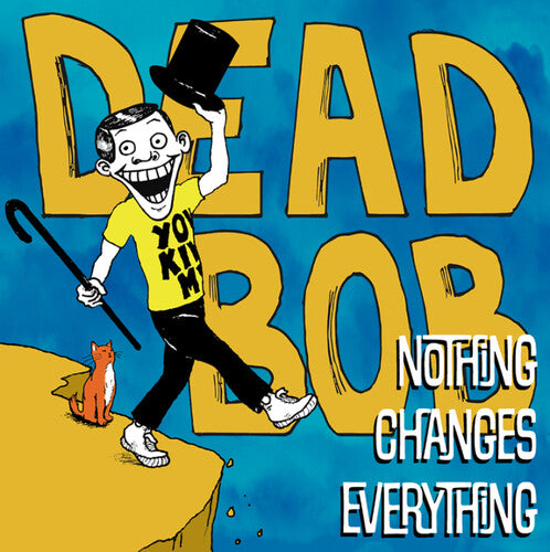Dead Bob: Nothing Changes Everything - VINYL LP