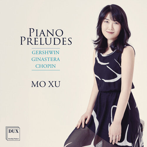 Mo Xu: Gershwin, Ginastera, Chopin: Piano Preludes - COMPACT DISCS