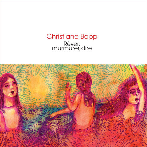 Christiane Bopp: Rever, Murmurer, Dire - COMPACT DISCS