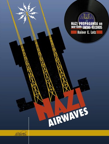 Lotz, Rainer E. & Charlie & His Orchestra: Nazi Airwaves: Nazi Propaganda On Wartime Swing Records - COMPACT DISCS