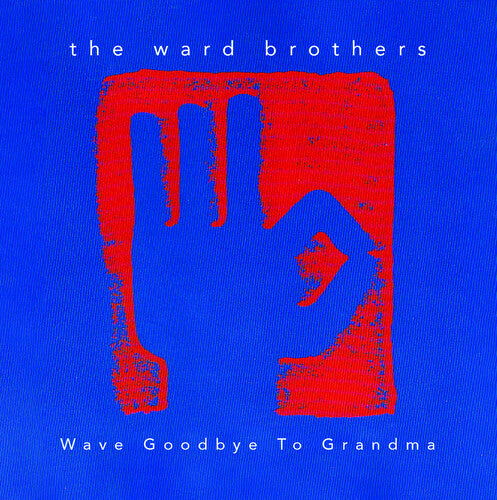 Ward Brothers: Wave Goodbye To Grandma - COMPACT DISCS