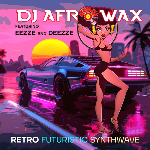 DJ Afrowax Featuring Eezze & Deezze: Retro Futuristic Synthwave - COMPACT DISCS