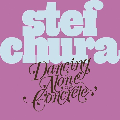 Stef Chura: Dancing Alone on the Concrete - COMPACT DISCS