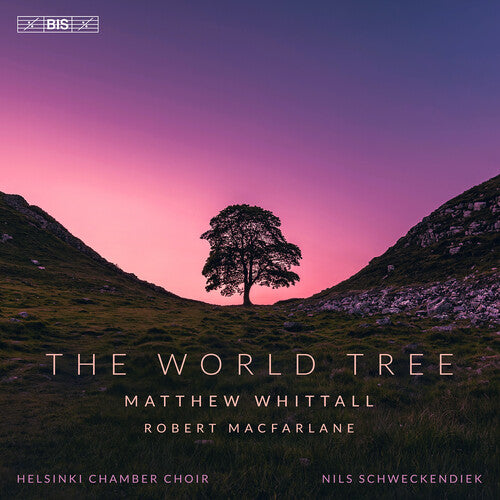Helsinki Chamber Choir: Matthew Whittall: The World Tree - SUPER-AUDIO CD