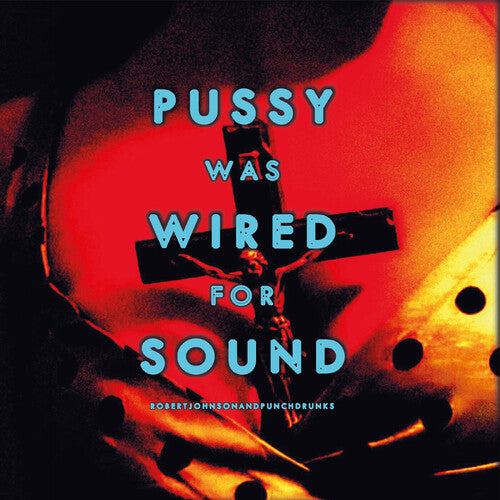 Robert Johnson & Punchdrunks: Pussy Was Wired for Sound - Orange Vinyl - VINYL LP