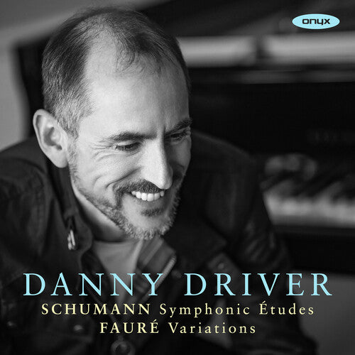 Danny Driver: Schumann: Symphonic Etudes Faure: Variations - COMPACT DISCS