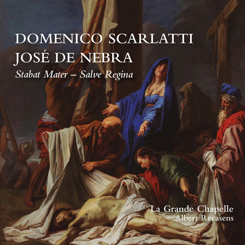 La Grande Chapelle: Domenico Scarlatti & Jose de Nebra: Stabat Mater & Salve Regina - COMPACT DISCS