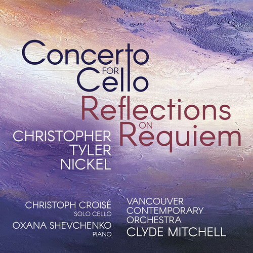 Christoph Croise: Christopher Tyler Nickel: Concerto for Cello - COMPACT DISCS