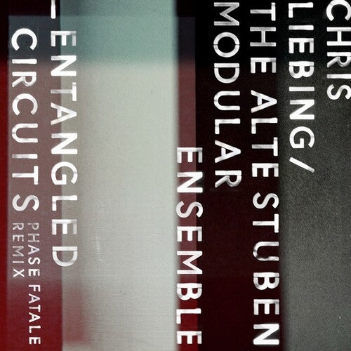 Liebing, Chris / Alte Stuben Modular Ensemble: Entangled Circuits (Phase Fatale Remix) - 12-INCH SINGLE