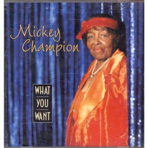 Champion, Mickey: What You Want - COMPACT DISCS