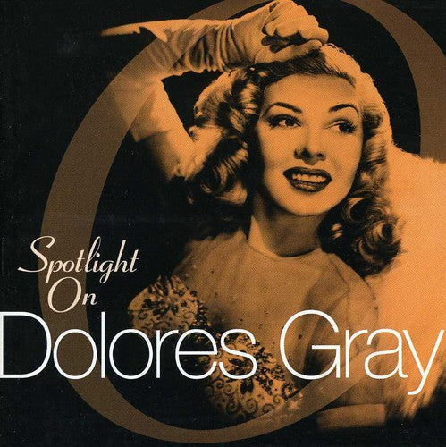 Dolores Gray: Spotlight on Dolores Gray - COMPACT DISCS