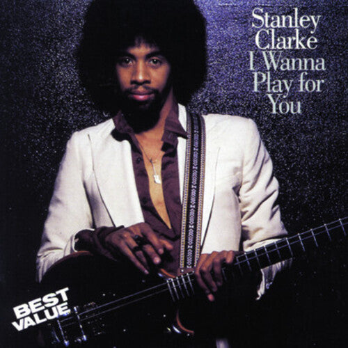 Stanley Clarke: I Wanna Play for You - COMPACT DISCS