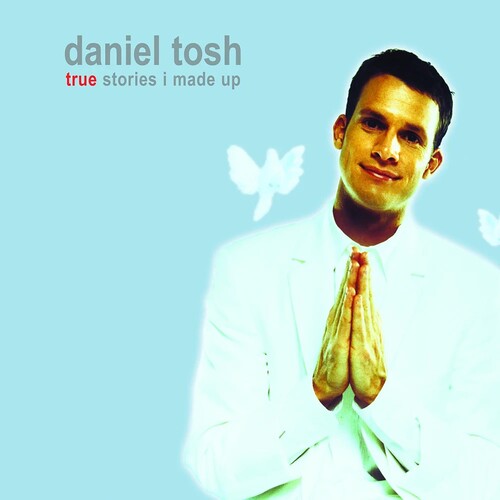 Tosh, Daniel: True Stories I Made for