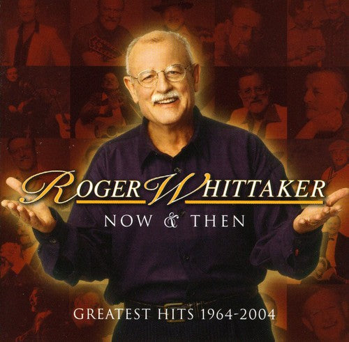 Whittaker, Roger: Now & Then: Greatest Hits 1964-2004