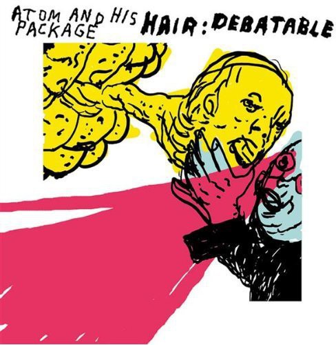 Atom & His Package: Hair: Debatable
