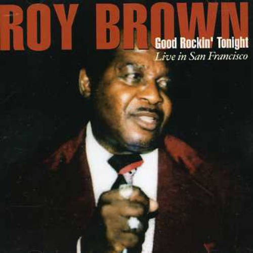 Brown, Roy: Good Rockin Tonight: Live in San Francisco