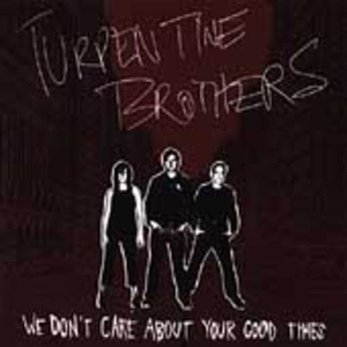 Turpentine Brothers: We Don't Care About Your Good Times - COMPACT DISCS