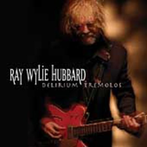 Hubbard, Ray Wylie: Delirium Tremolos