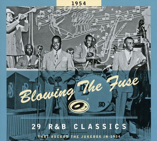1954-Blowing the Fuse: 29 R&B Classics That Rocked: 29 R&B Classics That Rocked The Jukebox 1954