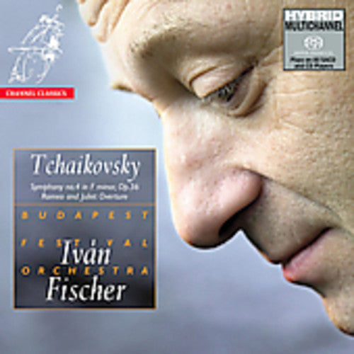 Tchaikovsky / Fischer / Budapest Festival Orch: Symphony 4 / Romeo & Juliet Overture - SUPER-AUDIO CD