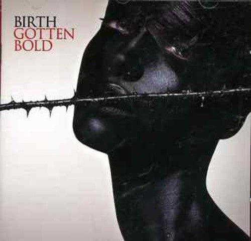 Birth: Gotten Bold - COMPACT DISCS