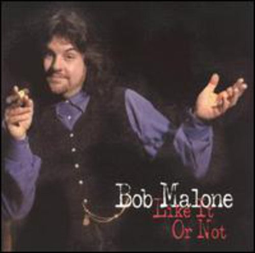 Malone, Bob: Like It or Not