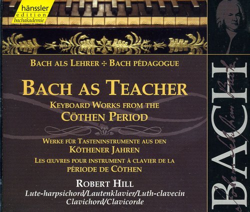 Bach / Hill: Bach As Teacher: Keyboard Works Kothen Period - COMPACT DISCS