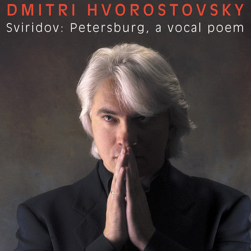 Hvorostovsky, Dmitri: Georgi Sviridov: Petersburg a Vocal Poem