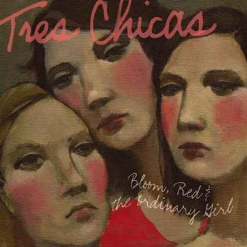 Tres Chicas: Bloom Red and The Ordinary Girl - COMPACT DISCS