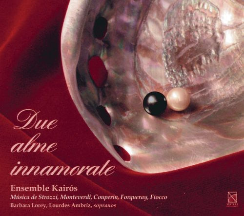 Strozzi / Monteverdi / Forqueray / Ensemble Kairos: Due Alme Innamorate