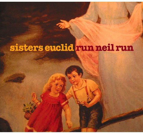 The Sisters Euclid: Run Neil Run - COMPACT DISCS