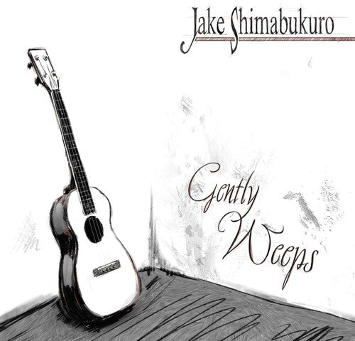 Shimabukuro, Jake: Gently Weeps