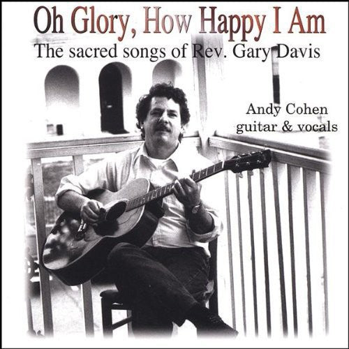 Cohen, Andy: Oh Glory How Happy I Am