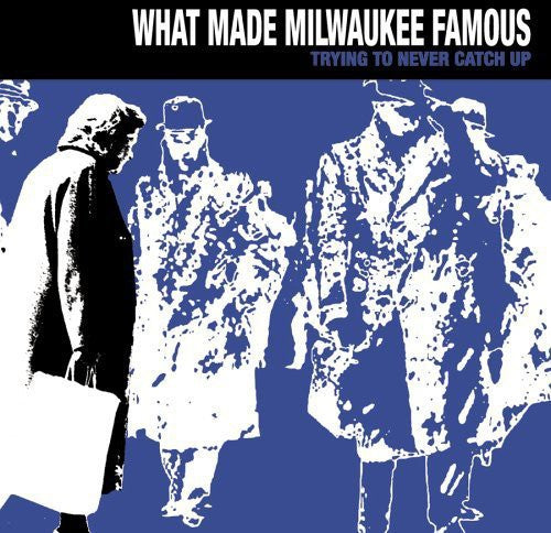 What Made Milwaukee Famous: Trying to Never Catch Up - COMPACT DISCS
