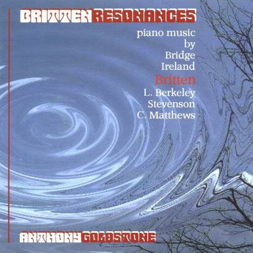 Britten / Bridge / Ireland / Goldstone: Britten Resonances