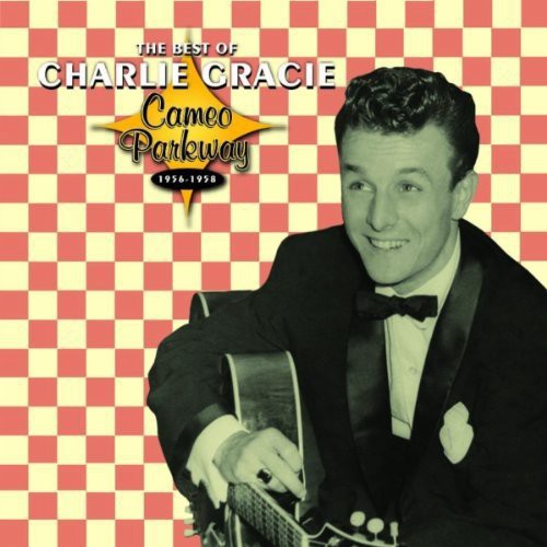 Gracie, Charlie: The Best Of Charlie Gracie 1956-1958