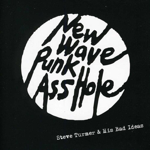 Turner, Steve & His Bad Ideas: New Wave Punk Asshole