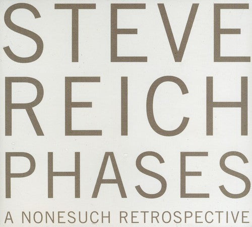 Reich, Steve: Phases: A Nonesuch Retrospective