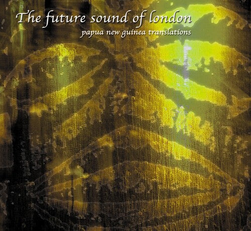 Future Sound of London: Papua New Guinea (Translations)