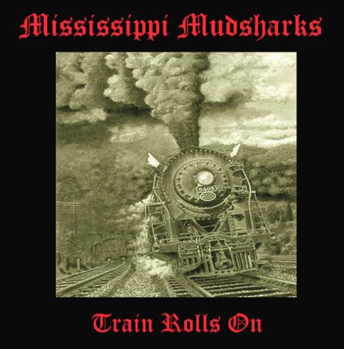 Mississippi Mudsharks: Train Rolls on