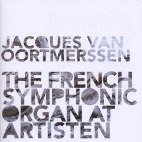Franck / Saint-Saens / Widor / Dupre / Oortmerssen: French Symphonic Organ at Artisten