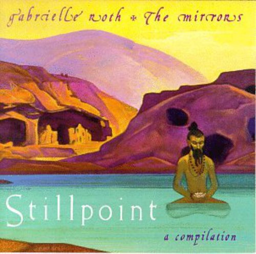 Roth, Gabrielle & Mirrors: Stillpoint a Compilation