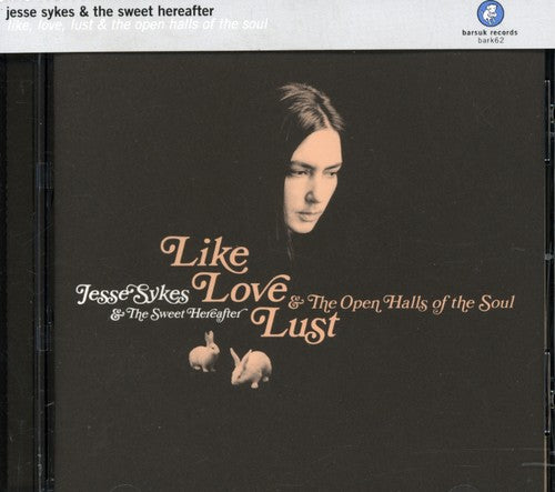 Sykes, Jesse / Sweet Hereafter: Like, Love, Lust and The Open Halls Of The Soul