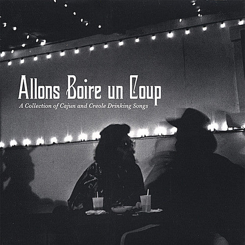 Allons Boire Un Coup / Various: Allons Boire Un Coup: A Collection Of Cajun and Creole Drinking Songs