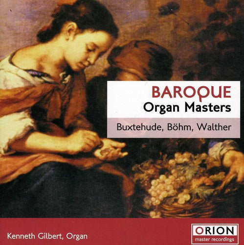 Buxtehude / Bohm / Walther / Gilbert: Baroque Organ Masters